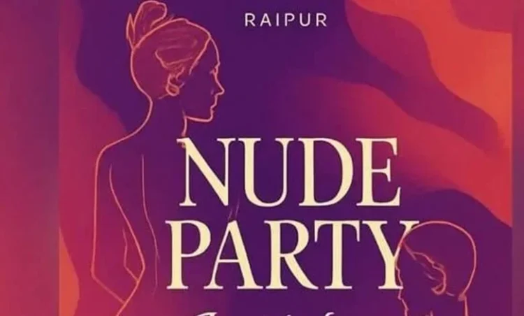 छत्तीसगढ़ में होने जा रहा हैं ‘न्यूड पार्टी’; लड़के-लड़कियों को बिना कपड़े बुलाया, पोस्टर वायरल होते ही लोगों में बवाल…