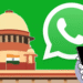 डेटा शेयरिंग और प्राइवेसी पर सुप्रीम कोर्ट का बड़ा फैसला, व्हाट्सएप–मेटा को यूजर्स की निजता से खिलवाड़ न करने की कड़ी चेतावनी